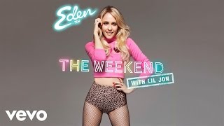 Eden xo - The Weekend (Audio) ft. Lil Jon