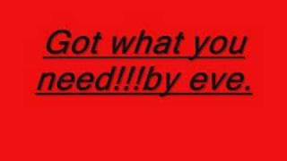 Got what you need!!!by eve..