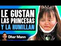 She Likes Princesses And They Humiliate Her Dhar Mann