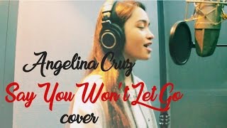 Angelina Cruz - Say You Won't Let Go (Cover)
