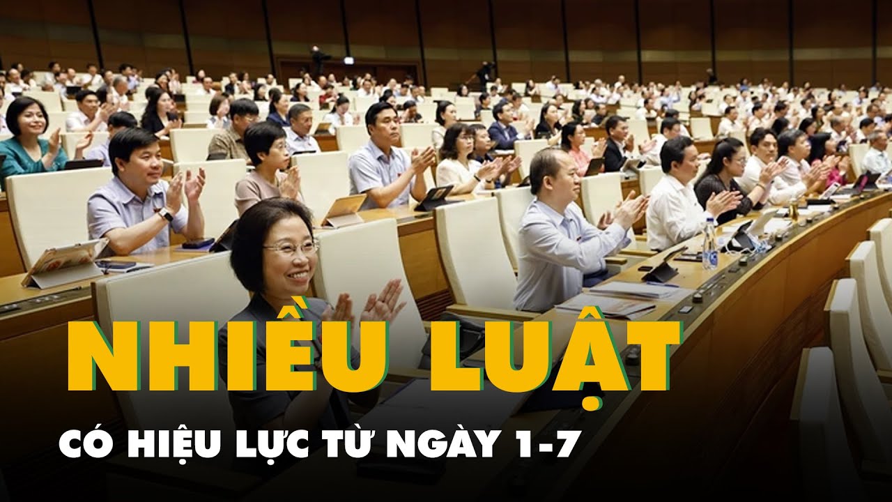 Những luật, quy định quan trọng hiệu lực từ 1-7