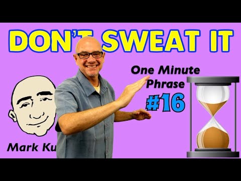 Don't Sweat It - one minute phrase lesson (series #16) | Learn English - Mark Kulek ESL