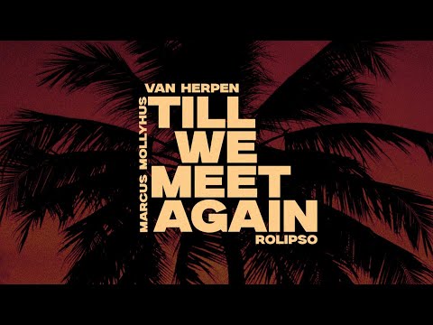 Van Herpen x Rolipso x Marcus Mollyhus - Till We Meet Again Master