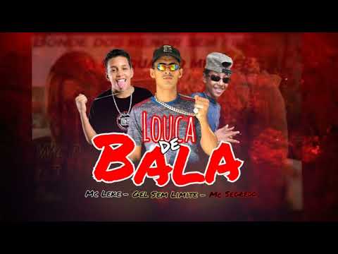 MC SEGREDO NA VOZ, GEL SEM LIMITE, E MC LEKE - LOUCA-BALA