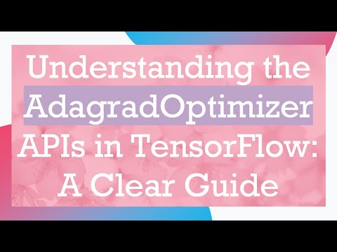 Understanding the AdagradOptimizer APIs in TensorFlow: A Clear Guide