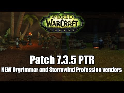WoW Legion:Patch 7.3.5 PTR NEW Orgrimmar and Stormwind With Profession Vendors