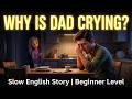 I Saw Dad Crying At 11PM The Secret Tears Slow English A1 A2