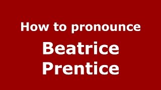 How to pronounce Beatrice Prentice