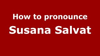 How to pronounce Susana Salvat