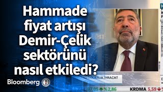 Hammade fiyat artışı Demir-Çelik sektörünü nasıl etkiledi?