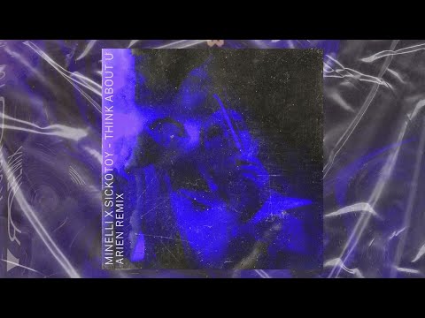 Minelli x SICKOTOY - Think About U (Arien Remix)