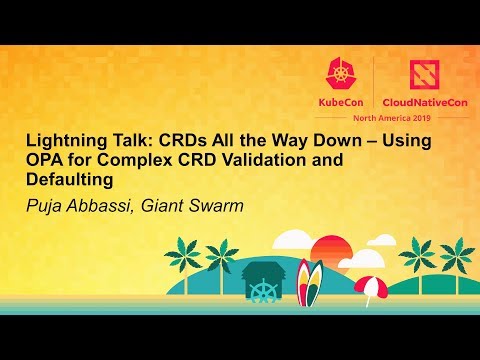 Lightning Talk: CRDs All the Way Down – Using OPA for Complex CRD Validation and... Puja Abbassi