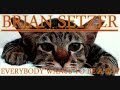 Brian Setzer - Everybody wants to be a cat 