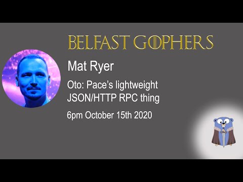 BelfastGophers October 2020: Mat Ryer - Oto, a simple RPC JSON/HTTP alternative approach to gRPC