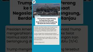 AS Kirim Kapal Perang ke Selat Hormuz di Tengah Negosiasi Damai, Trump Ngaku Mau Bersihkan Ranjau