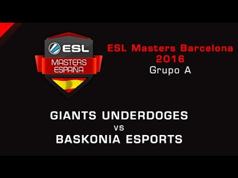 Giants Underdoges vs Baskonia eSports - Grupo A - Día 1 - ESL Masters Barcelona 2016 - Español