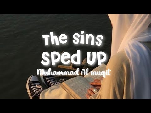 The Sins | Sped up | Muhammad Al muqit 🤍