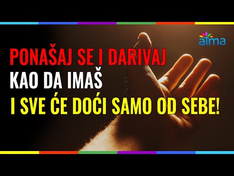PONAŠAJ SE I DARIVAJ KAO DA IMAŠ I SVE ĆE DOĆI SAMO OD SEBE! / ATMA