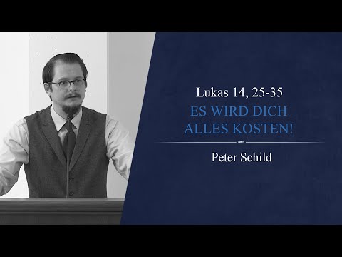 Es wird dich alles kosten! (Lukas 14, 25-35) - Peter Schild