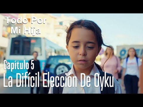 La difícil elección de Oyku - Todo Por Mi Hija Capitulo 5