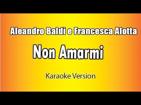 Aleandro Baldi e Francesca Alotta -  Non Amarmi (Versione Karaoke Academy Italia)