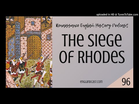 Renaissance English History Podcast Episode 96: The Siege of Rhodes