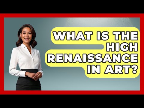 What Is The High Renaissance In Art? - Art Across Cultures