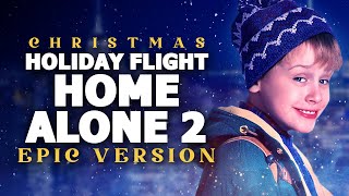 Holiday Flight (Home Alone 2) - Epic Version | Christmas Songs