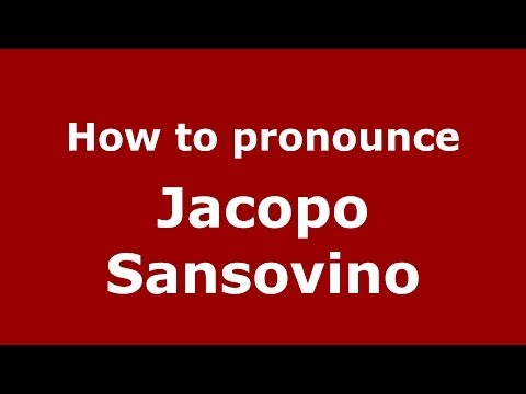 How to pronounce Jacopo Sansovino (Italian/Italy) - PronounceNames.com