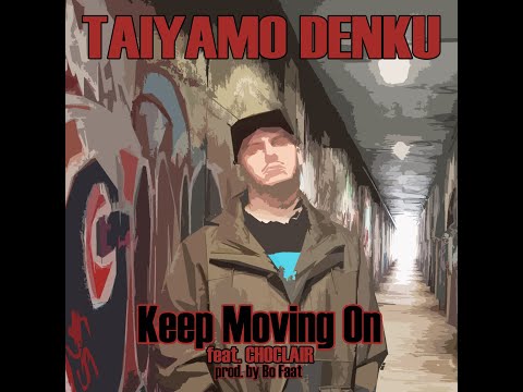 Taiyamo Denku - "Keep Moving On" ( feat. CHOCLAIR )