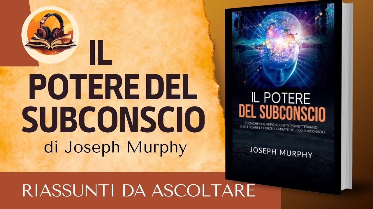 RIASSUNTO DI IL POTERE DEL SUBCONSCIO DI JOSEPH MURPHY AUDIOLIBRO
