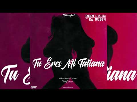 DBoi Livin x DJ Ruben - Tu Eres Mi Tatitiana