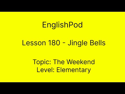 EnglishPod 180 - Elementary - The Weekend - Jingle Bells