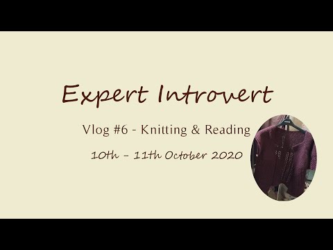 Expert Introvert Vlog #6 - Knitting & Reading (10th-11th Oct 20)