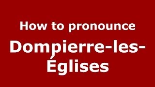 How to pronounce Dompierre-Les-églises