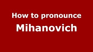 How to pronounce Mihanovich