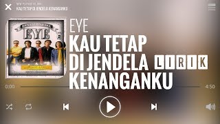 Download lagu Eye - Kau Tetap Di Jendela Kenanganku [Lirik] mp3
