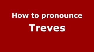 How to pronounce Treves