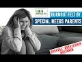 Overcoming Burnout Felt By Special Needs Parents | Special Education Decoded