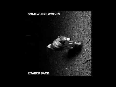 Somewhere Wolves - Once And For Real - Roarck Back EP (2015)