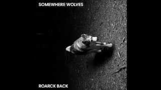 Somewhere Wolves - Once And For Real - Roarck Back EP (2015)