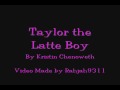 Taylor the Latte Boy w/ Lyrics 