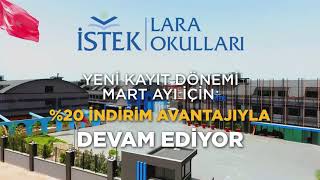 İSTEK Lara Okulları; Yeni Kayıt Dönemi Mart Ayı İçin %20 Avantajıyla D