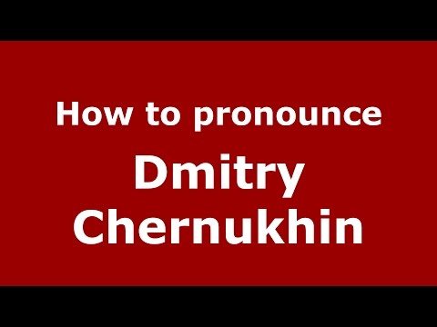 How to pronounce Dmitry Chernukhin (Russian/Russia)  - PronounceNames.com
