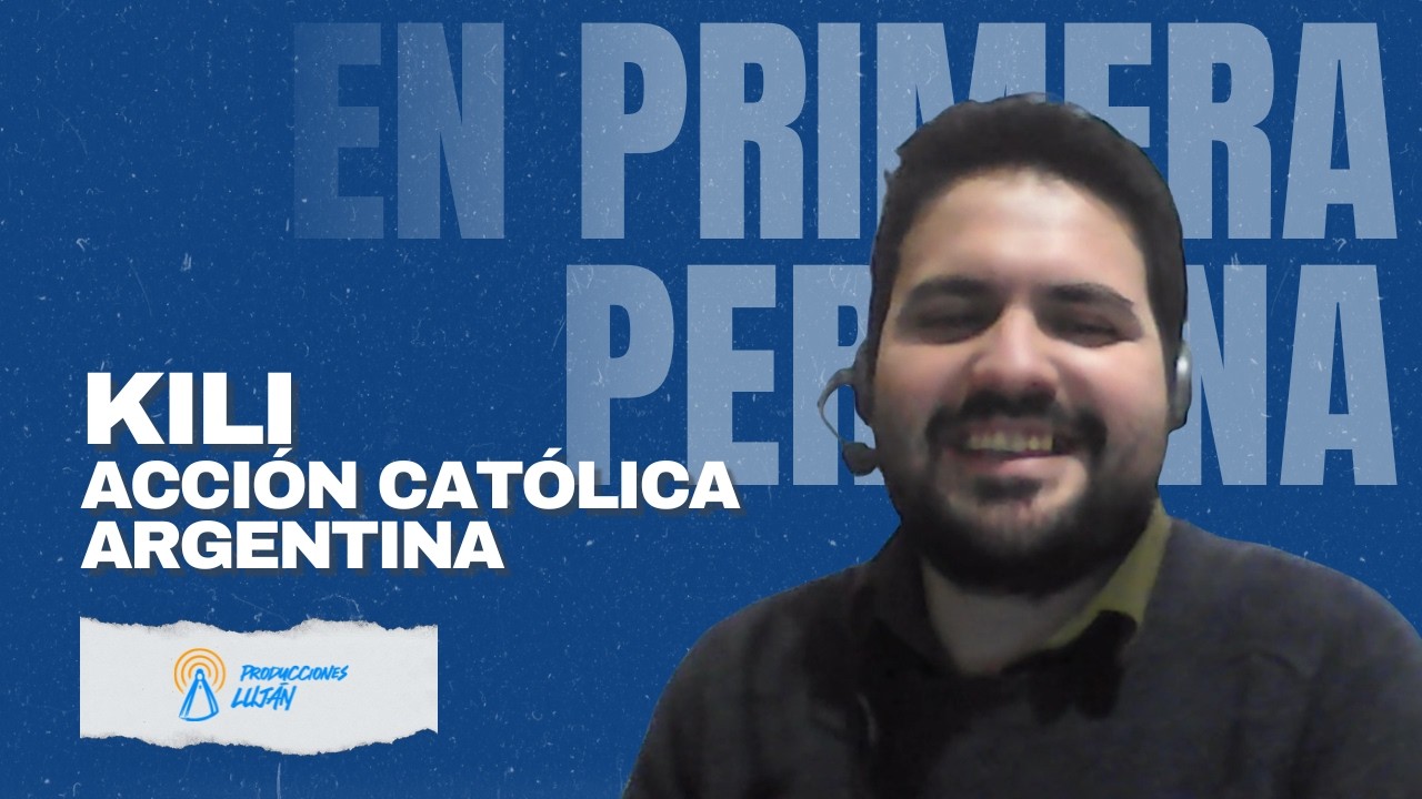 Kili y la Acción Católica Argentina: fe, comunidad y misión | En Primera Persona