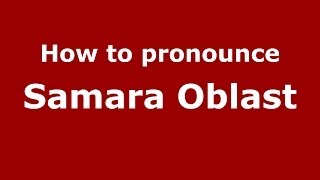 How to pronounce Samara Oblast