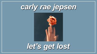 Let’s Get Lost - Carly Rae Jepsen (Lyrics)