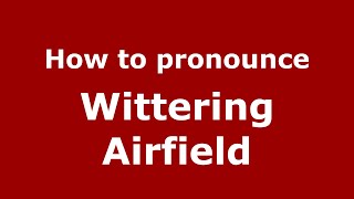 How to pronounce Wittering Airfield