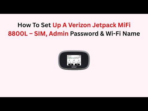 How To Set Up A Verizon Jetpack MiFi 8800L – SIM, Admin Password & Wi-Fi Name