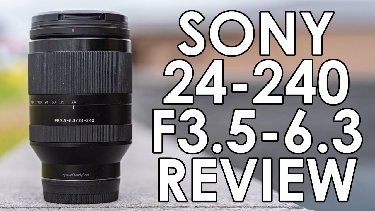 Sony FE 24-240 F3.5 - 6.3 Lens Review + Sample Photos & Footage